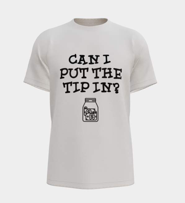 Can I Put The Tip In - Tip Jar Tee