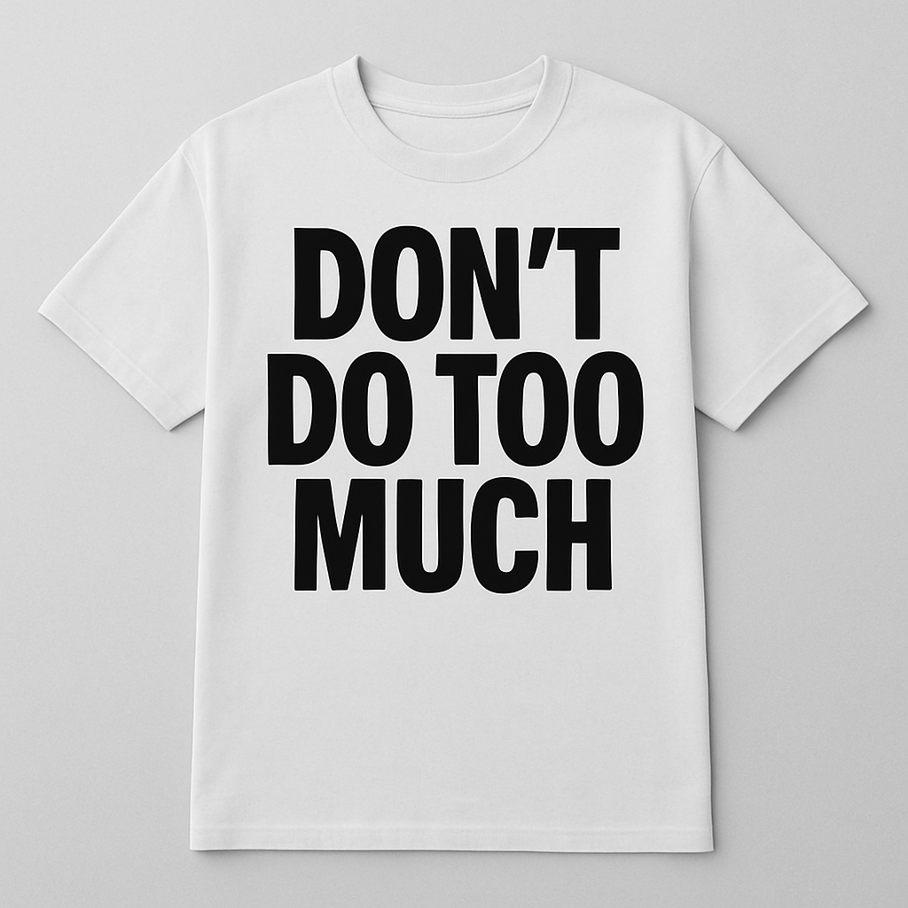 Don’t Do Too Much – Bold Text Tee