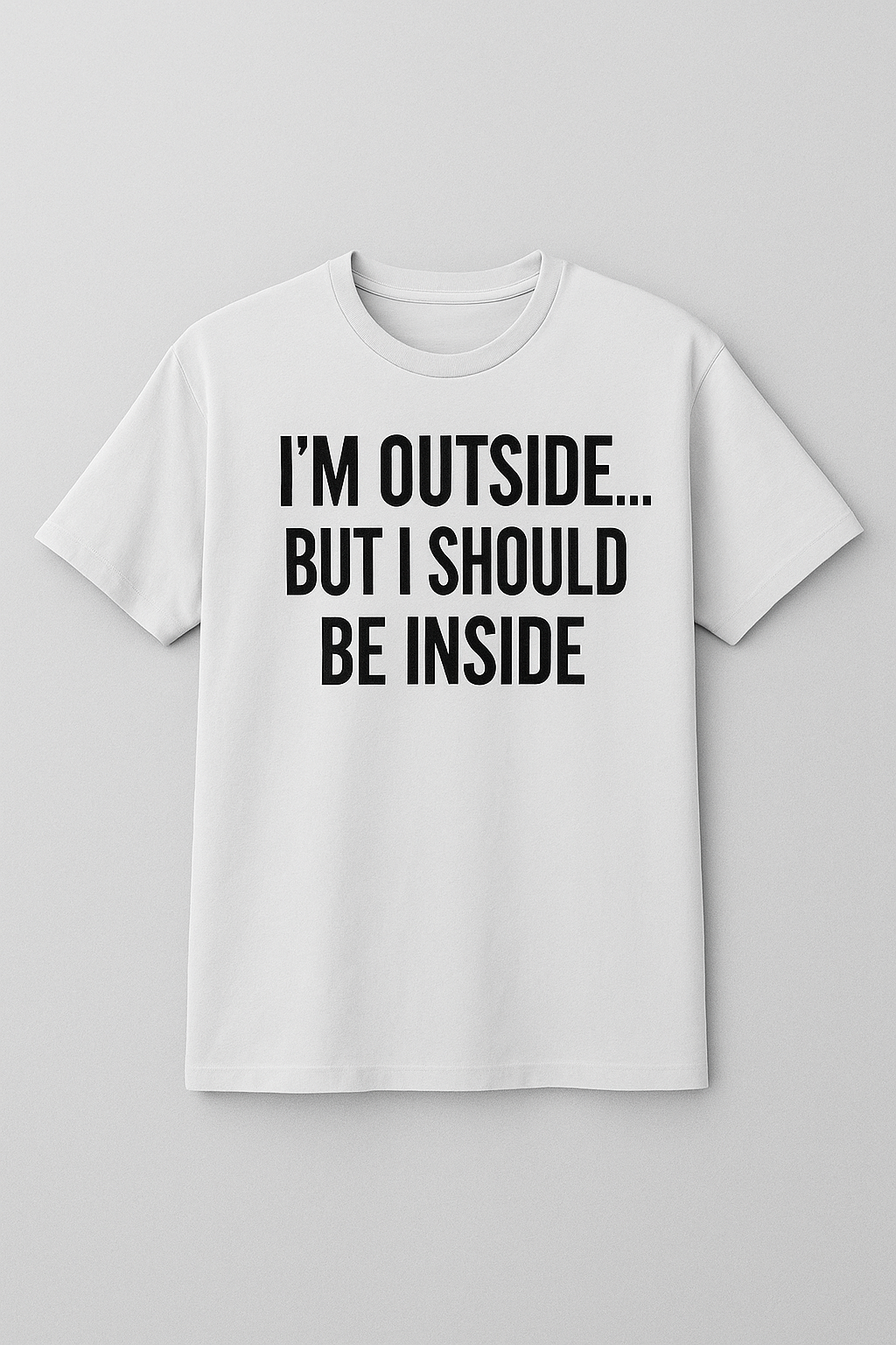 I’m Outside… But I Should Be Inside Tee
