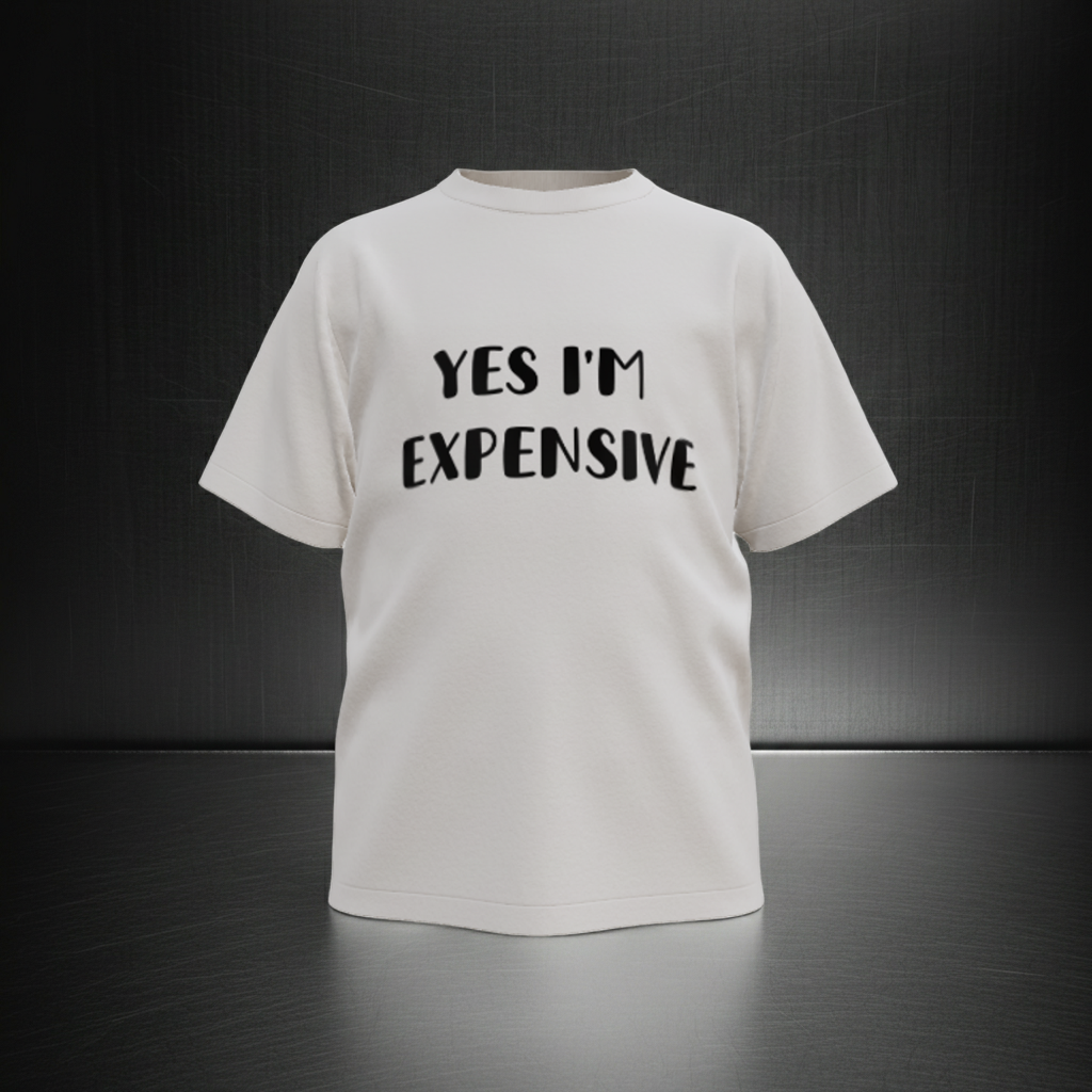 Yes, I’m Expensive. – Luxury Minimal Tee