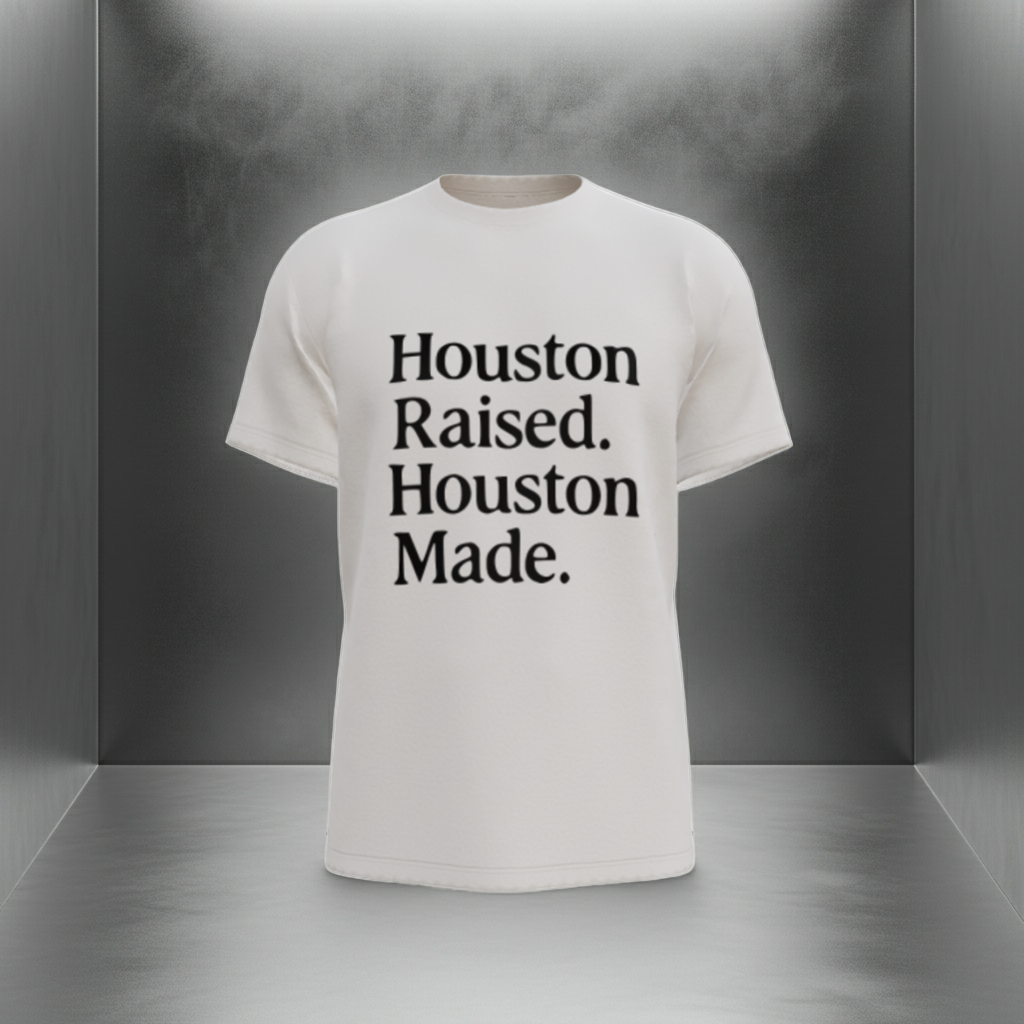Houston Raised. Houston Made.