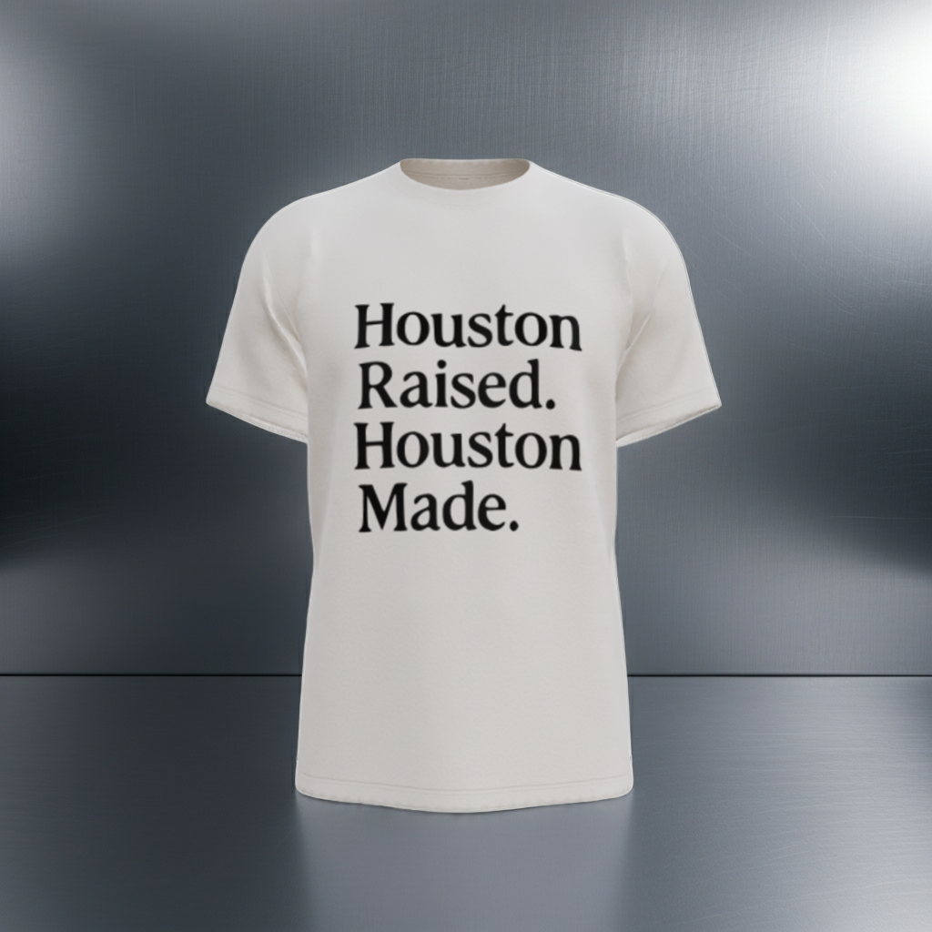 Houston Raised. Houston Made.