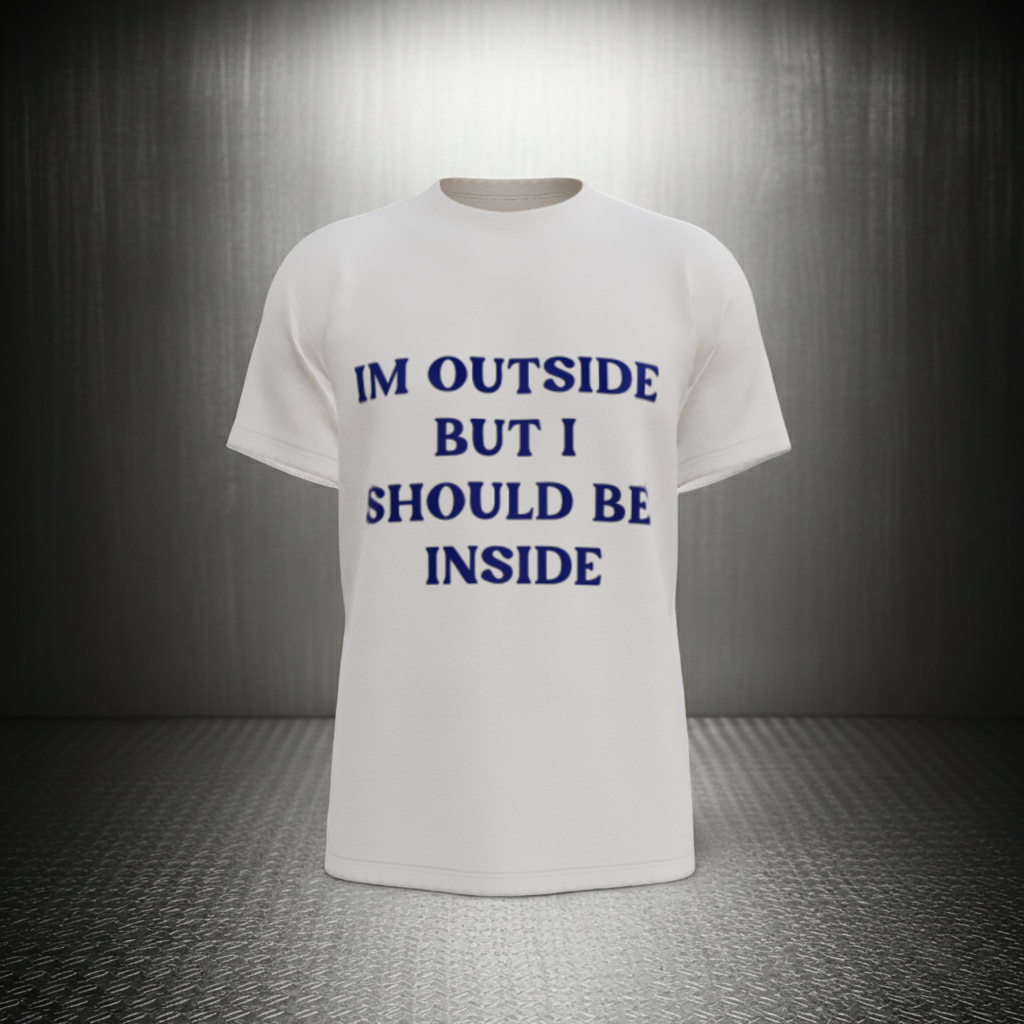 I’m Outside… But I Should Be Inside Tee
