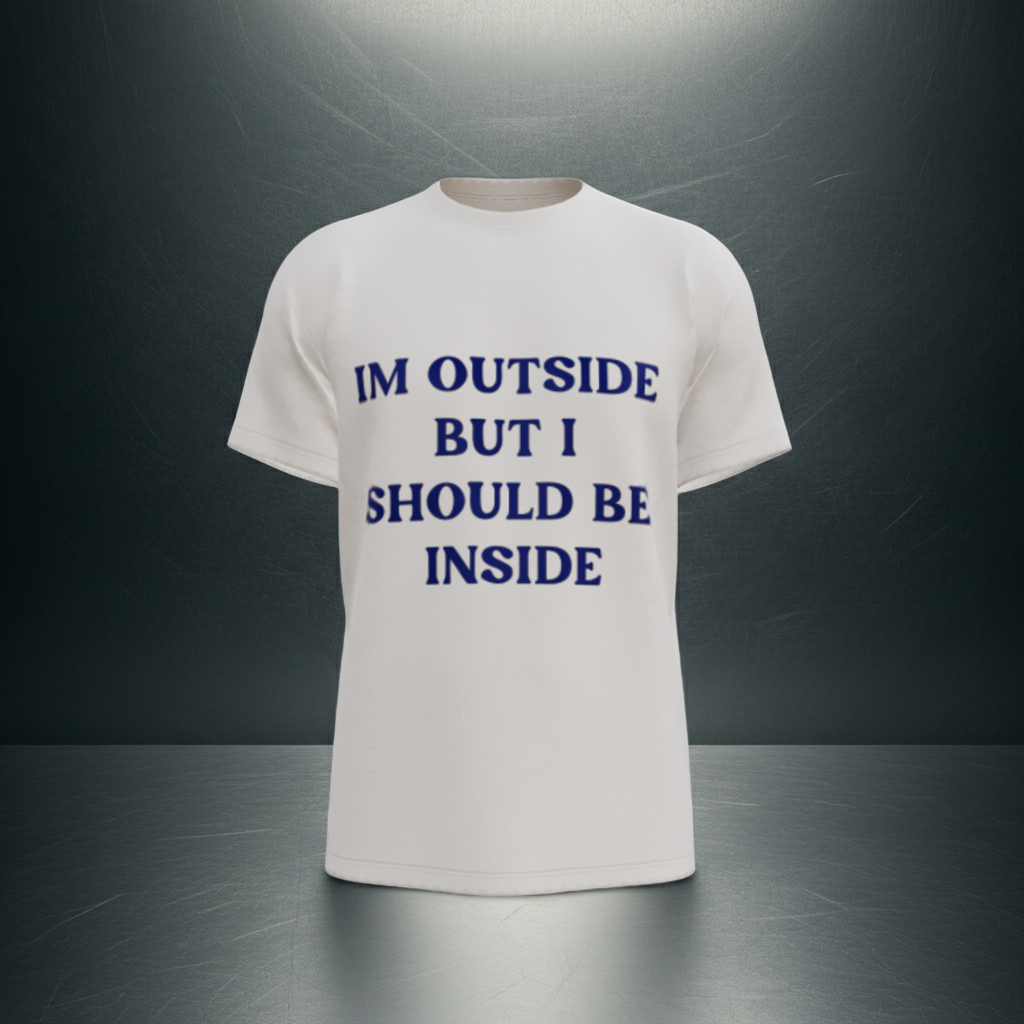 I’m Outside… But I Should Be Inside Tee